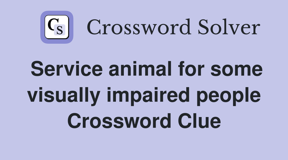 Service animal for some visually impaired people Crossword Clue