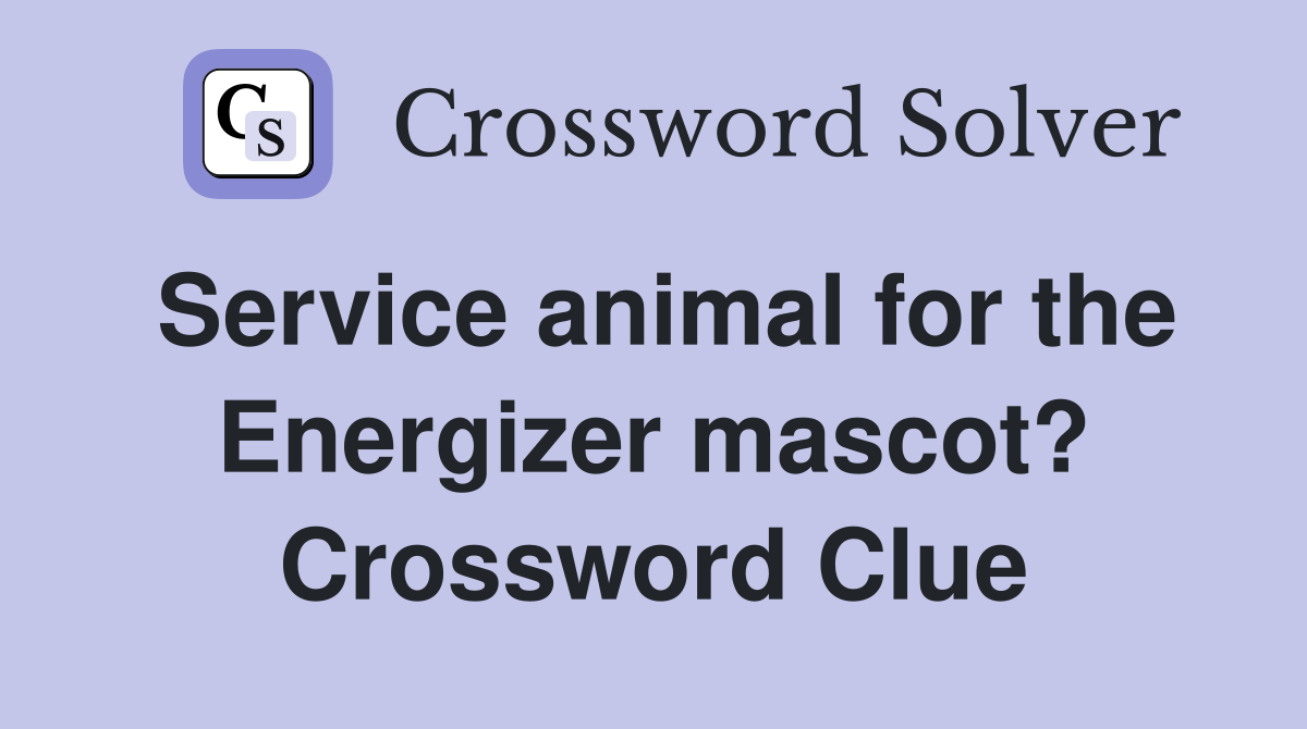 Service animal for the Energizer mascot? Crossword Clue