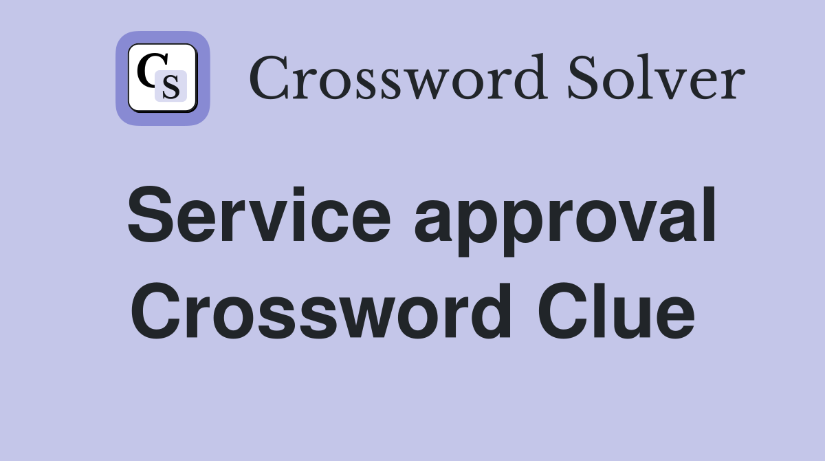 Service approval Crossword Clue