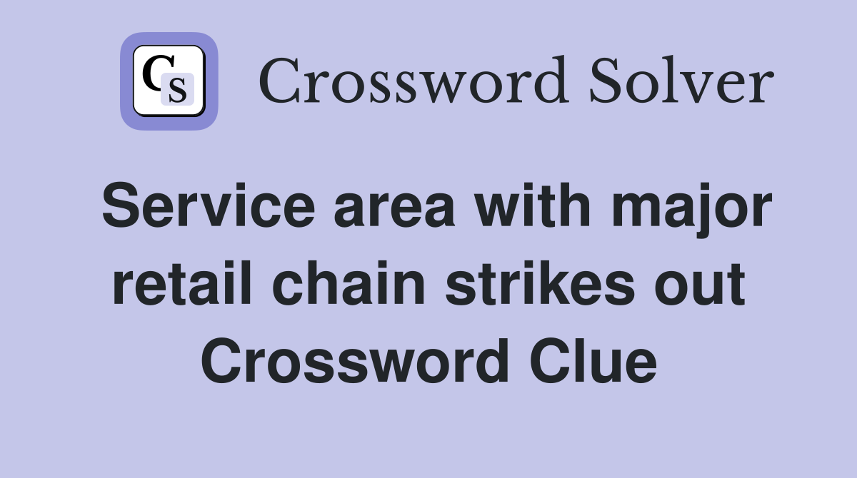 Service area with major retail chain strikes out Crossword Clue