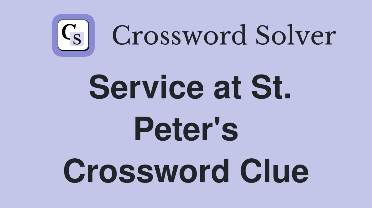 Service at St. Peter's Crossword Clue