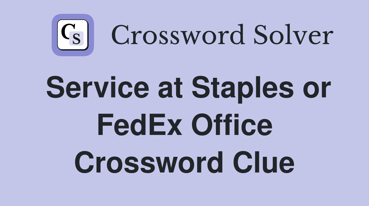 Service at Staples or FedEx Office Crossword Clue
