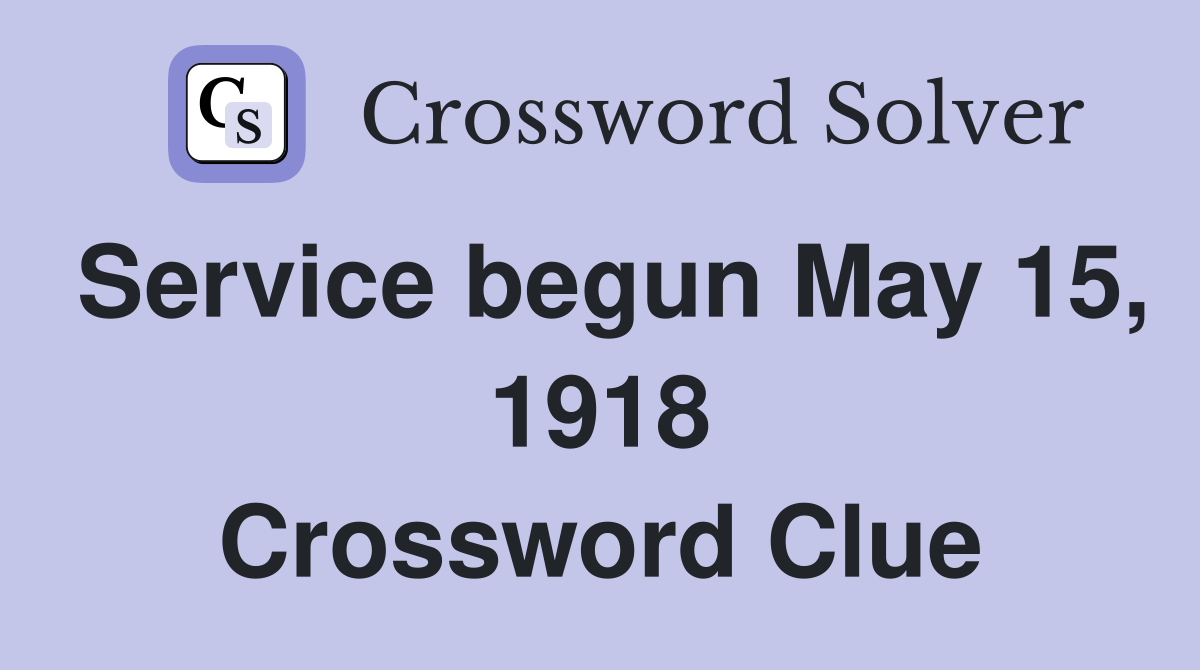 Service begun May 15, 1918 Crossword Clue