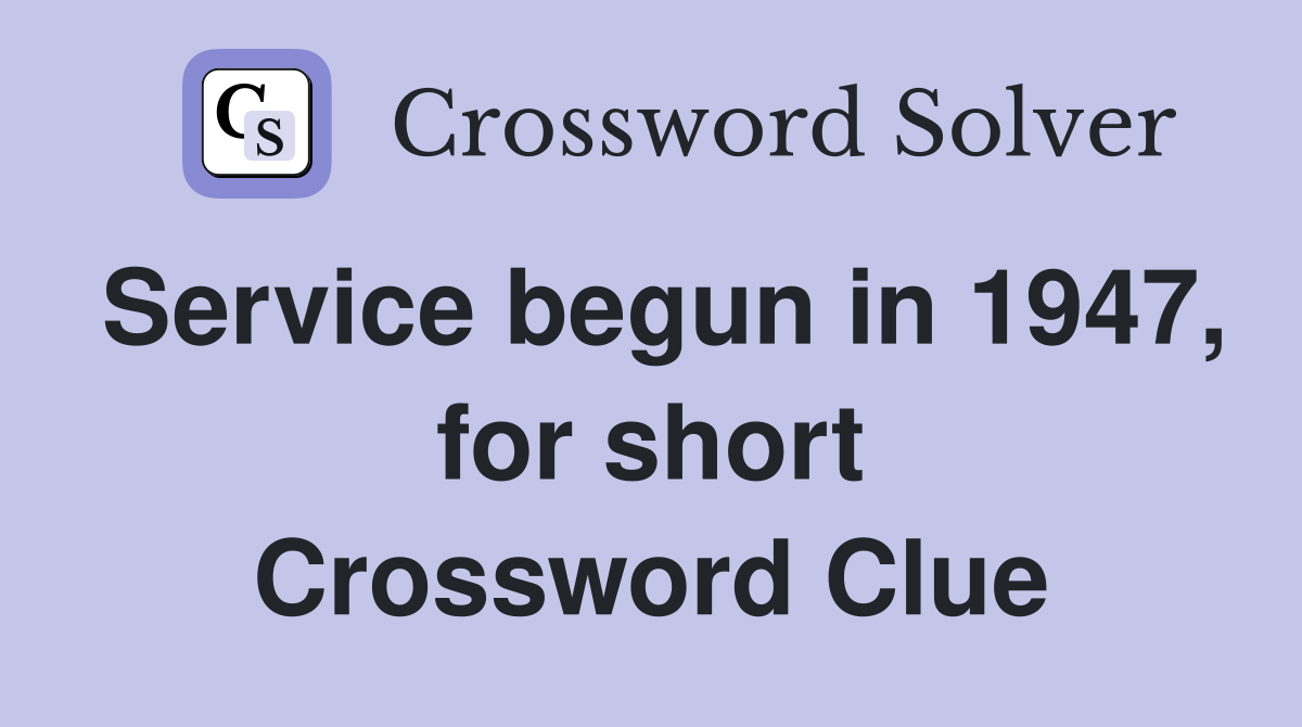Service begun in 1947, for short Crossword Clue