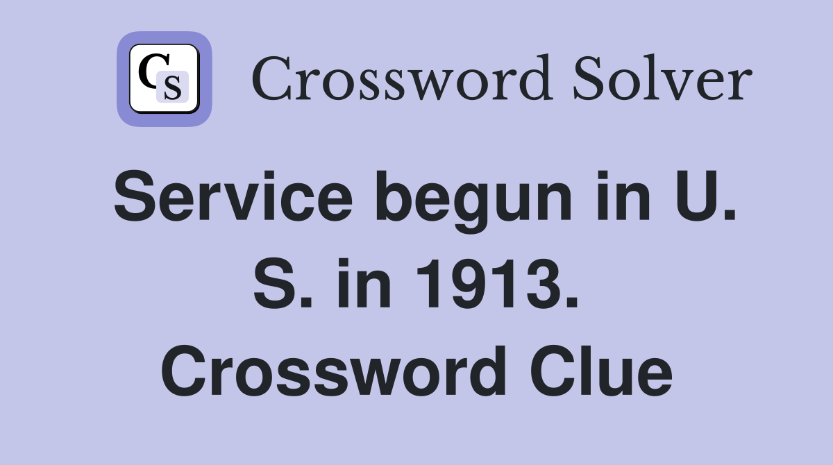 Service begun in U. S. in 1913. Crossword Clue