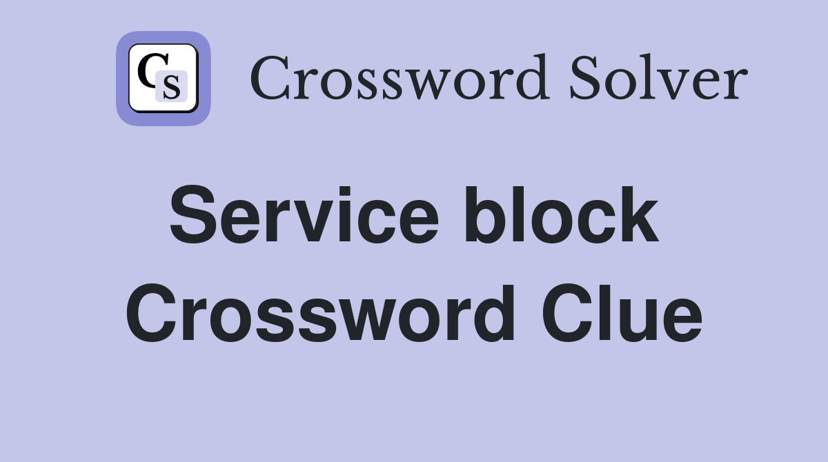 Service block  Crossword Clue