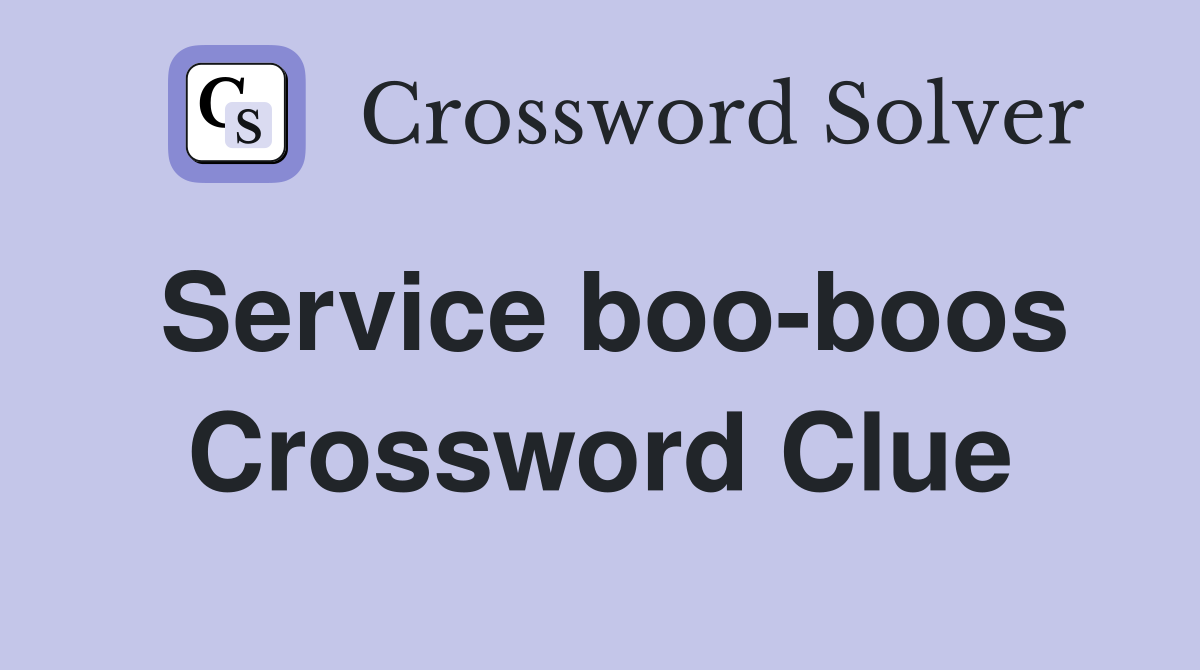 Service boo-boos Crossword Clue