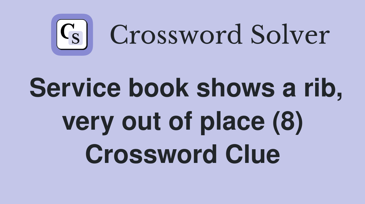 Service book shows a rib, very out of place (8) Crossword Clue