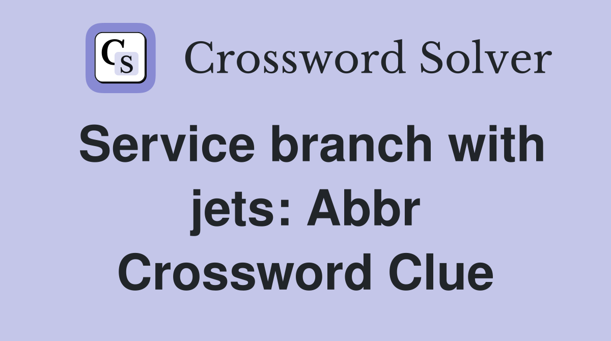 Service branch with jets: Abbr Crossword Clue