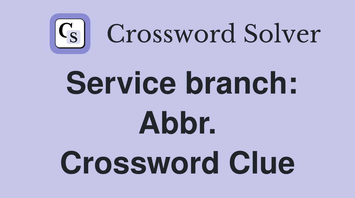 Service branch: Abbr. Crossword Clue