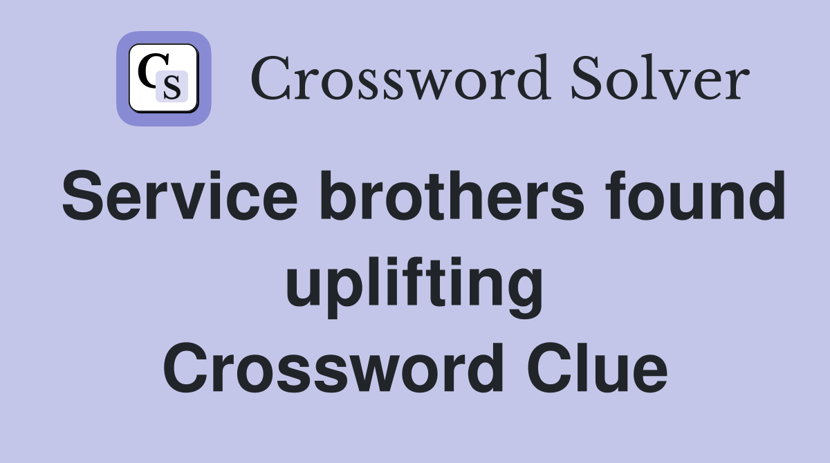 Service brothers found uplifting Crossword Clue