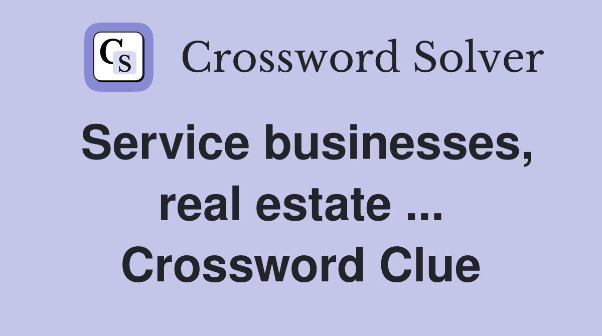 Service businesses, real estate ... Crossword Clue