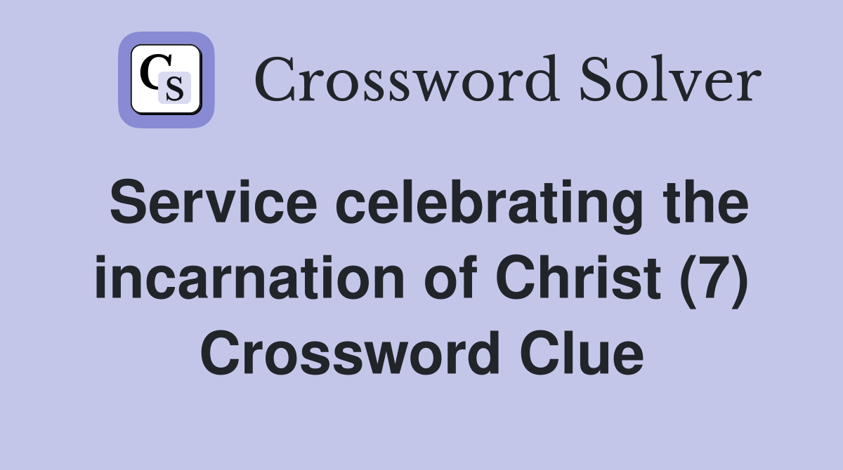 Service celebrating the incarnation of Christ (7) Crossword Clue