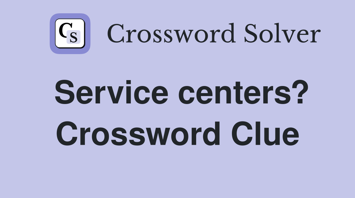 Service centers? Crossword Clue