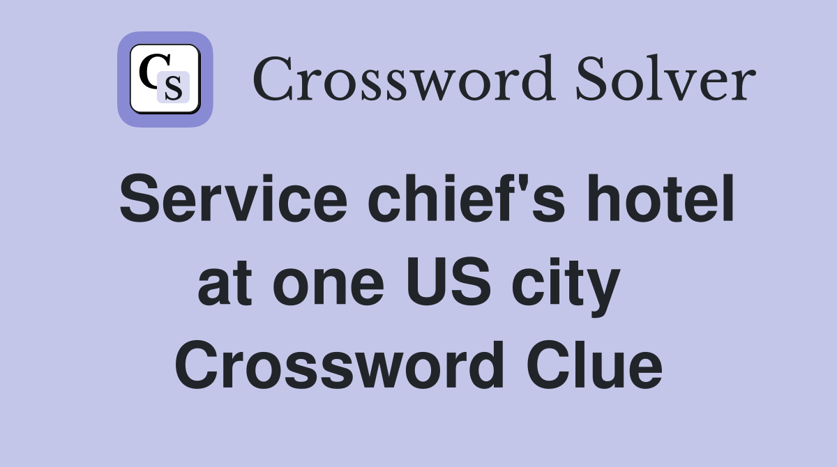 Service chief's hotel at one US city  Crossword Clue