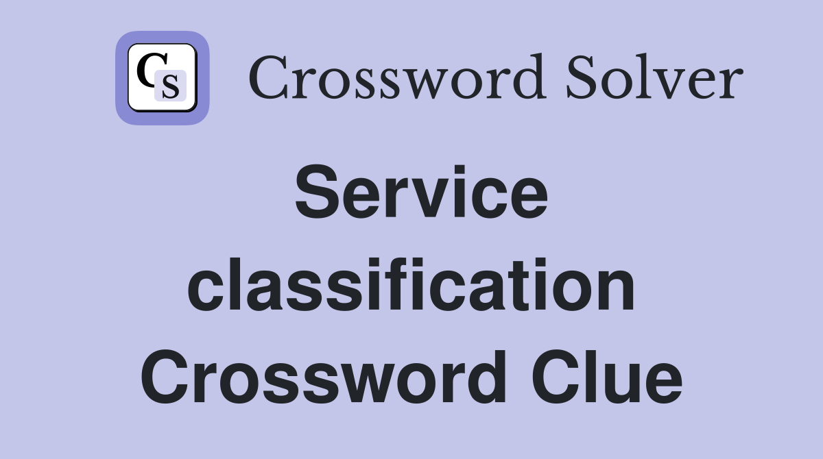 Service classification Crossword Clue