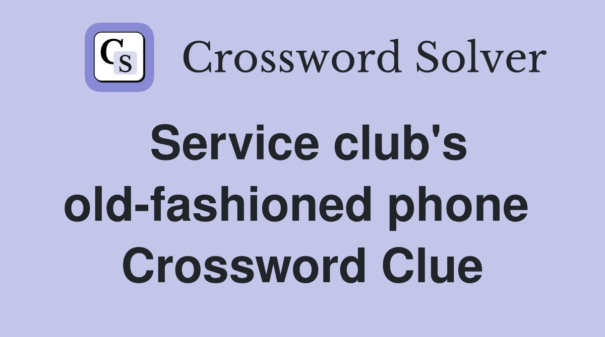 Service club's old-fashioned phone  Crossword Clue