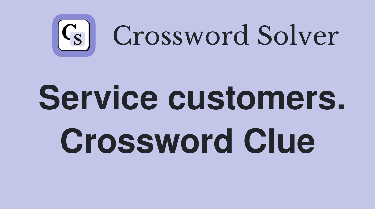 Service customers. Crossword Clue