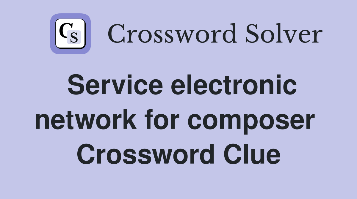 Service electronic network for composer  Crossword Clue