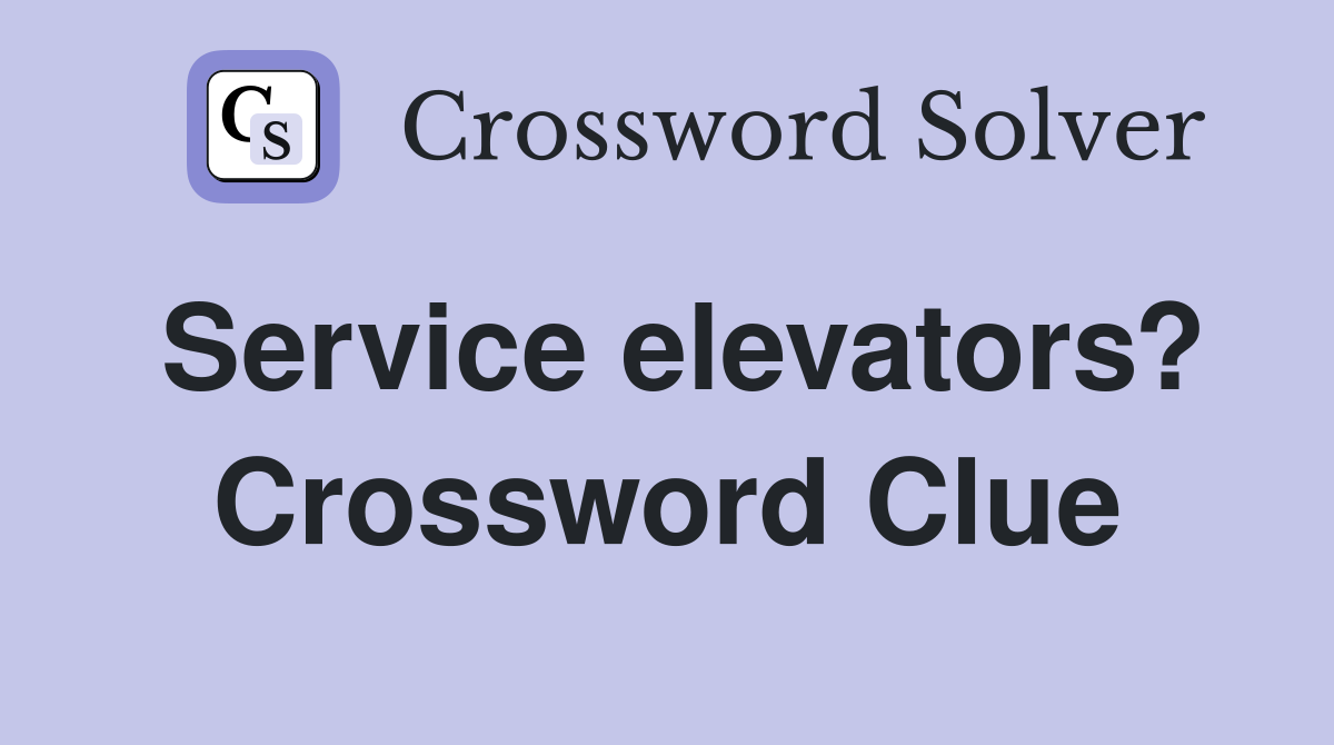 Service elevators? Crossword Clue