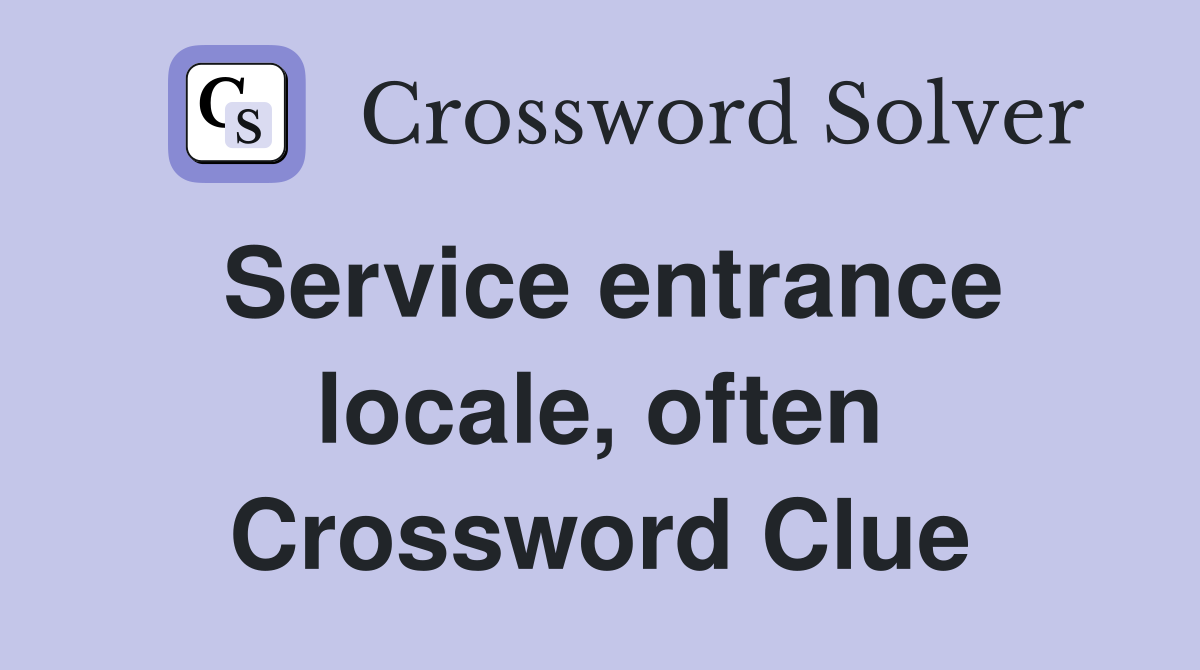 Service entrance locale, often Crossword Clue