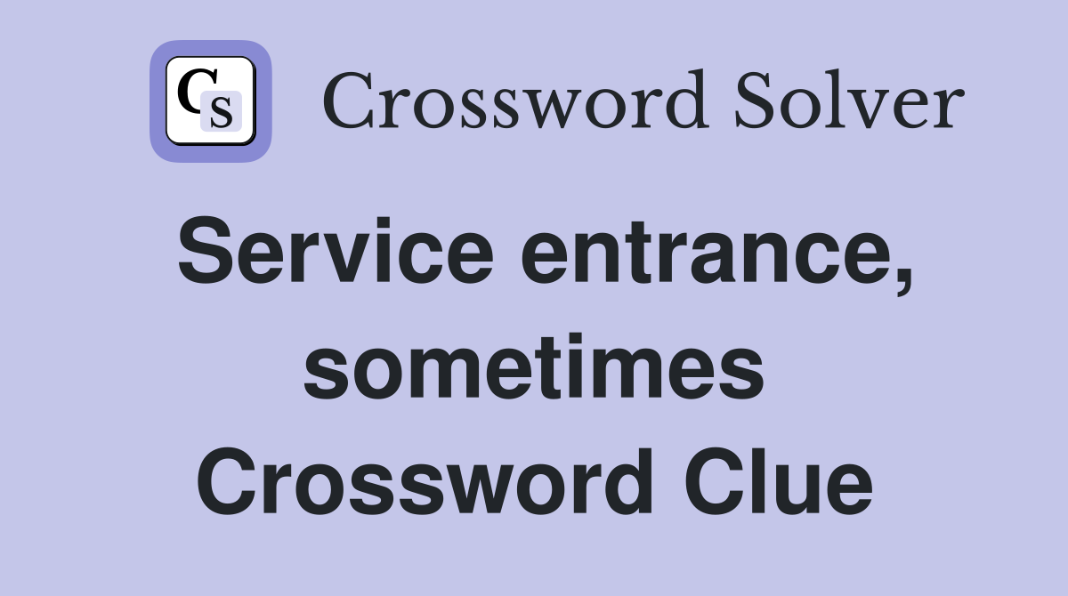 Service entrance, sometimes Crossword Clue