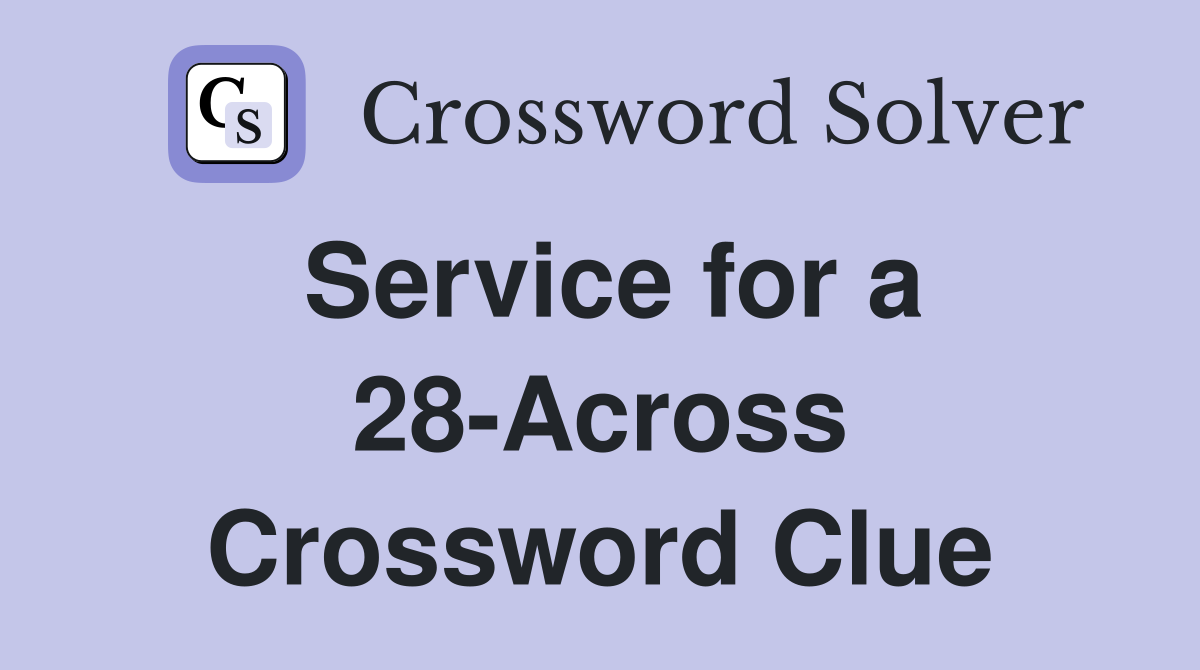 Service for a 28-Across Crossword Clue