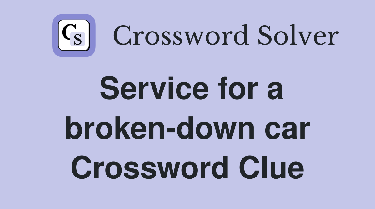 Service for a broken-down car Crossword Clue
