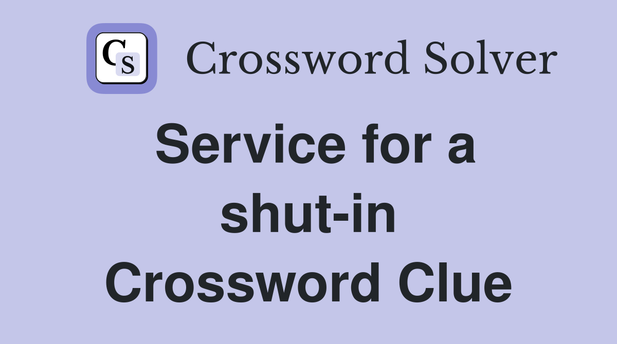 Service for a shut-in Crossword Clue