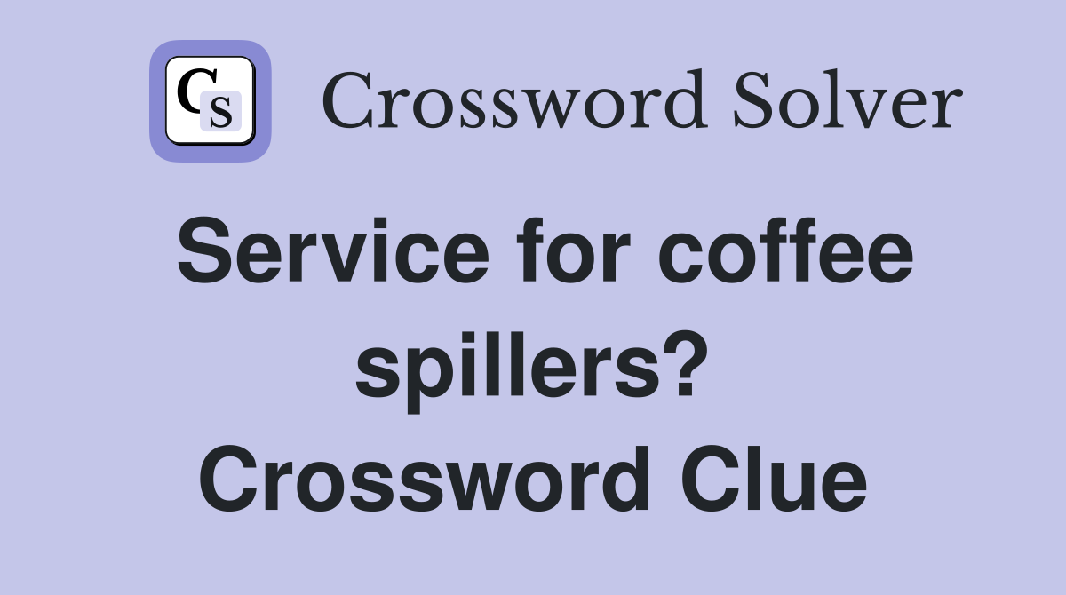 Service for coffee spillers? Crossword Clue