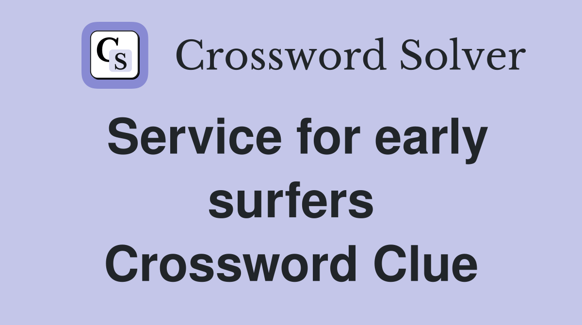 Service for early surfers Crossword Clue