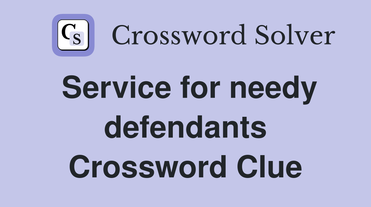 Service for needy defendants Crossword Clue