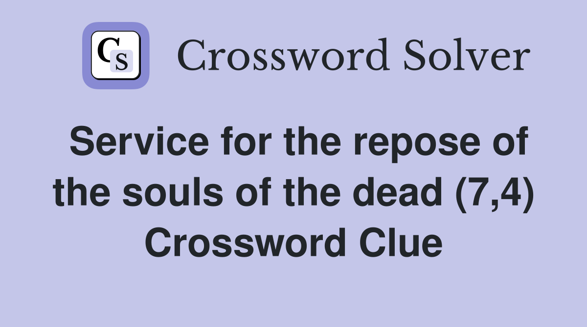 Service for the repose of the souls of the dead (7,4) Crossword Clue