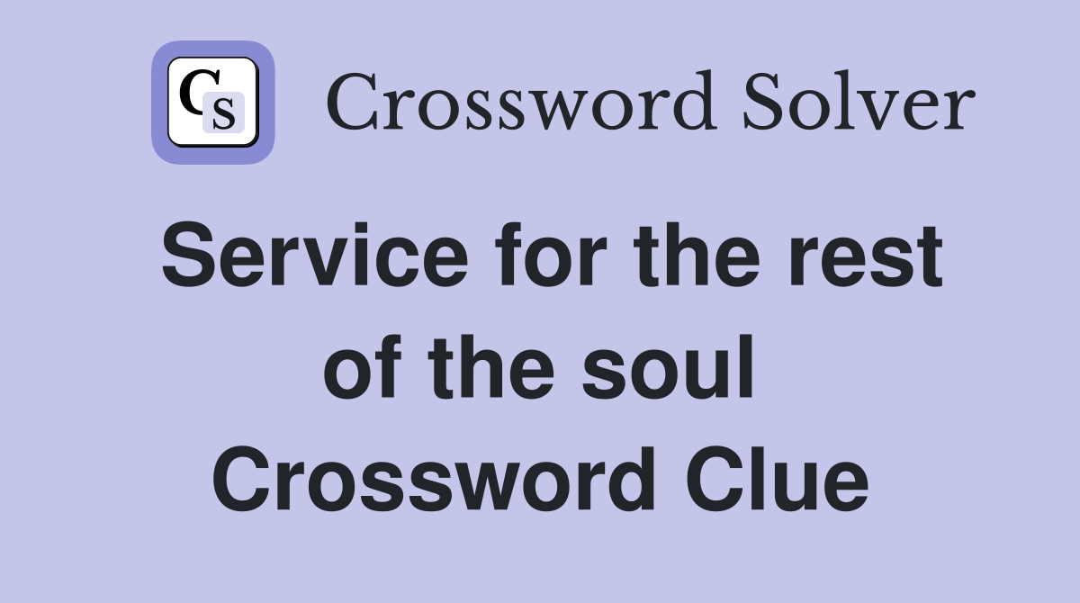 Service for the rest of the soul Crossword Clue