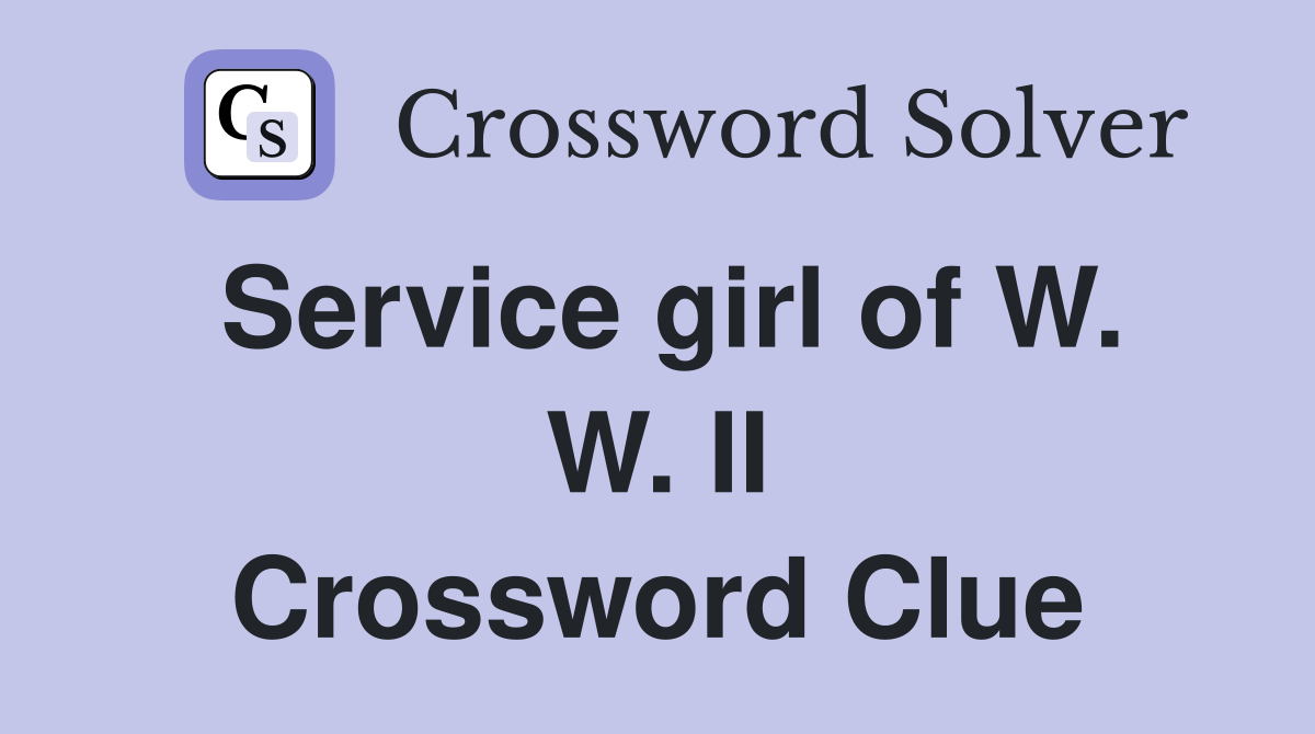 Service girl of W. W. II Crossword Clue