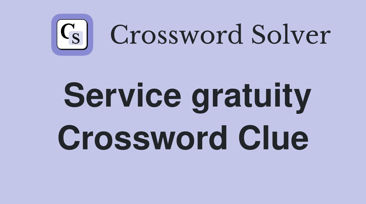 Service gratuity Crossword Clue