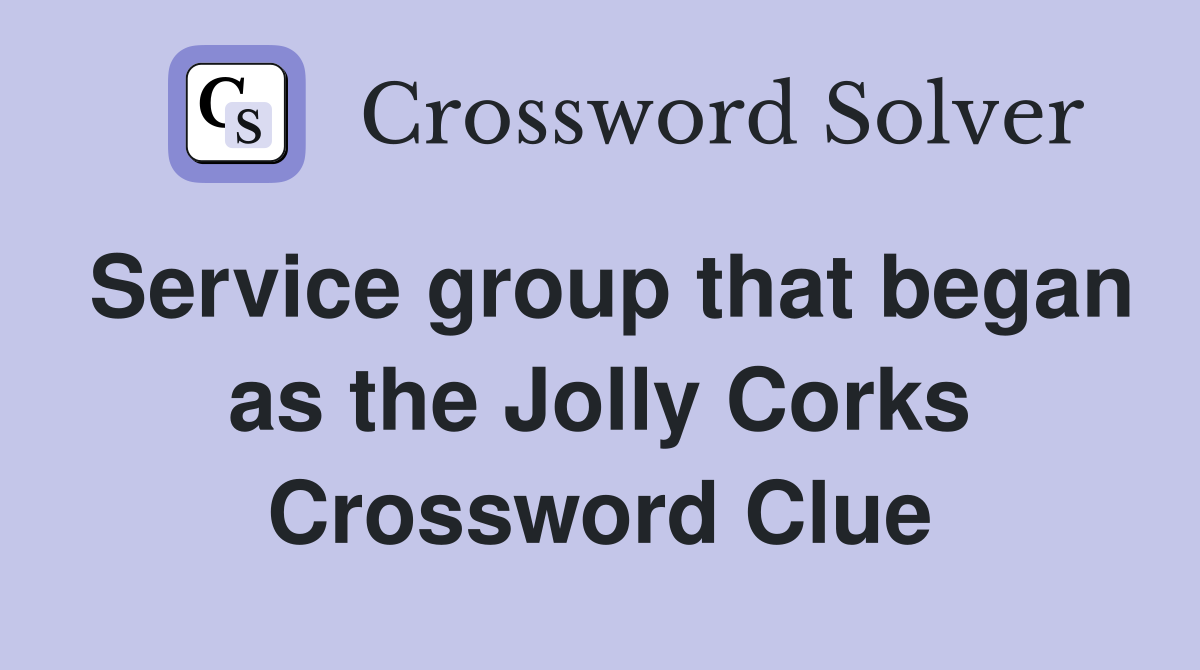 Service group that began as the Jolly Corks Crossword Clue