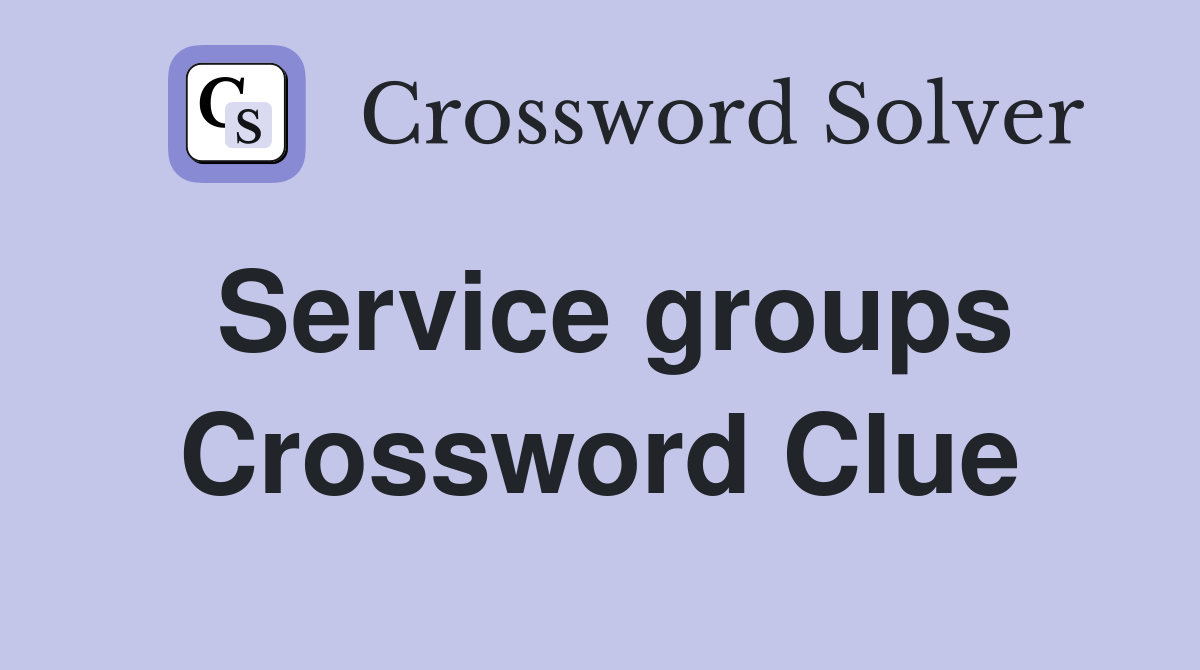 Service groups Crossword Clue