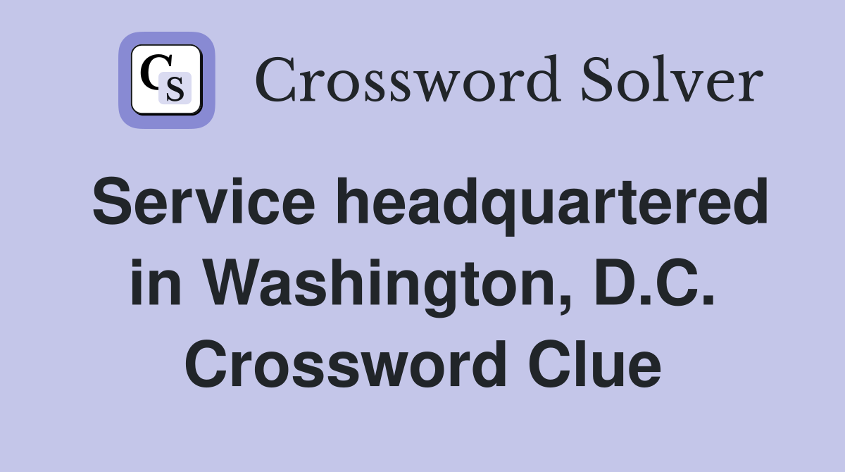 Service headquartered in Washington, D.C. Crossword Clue