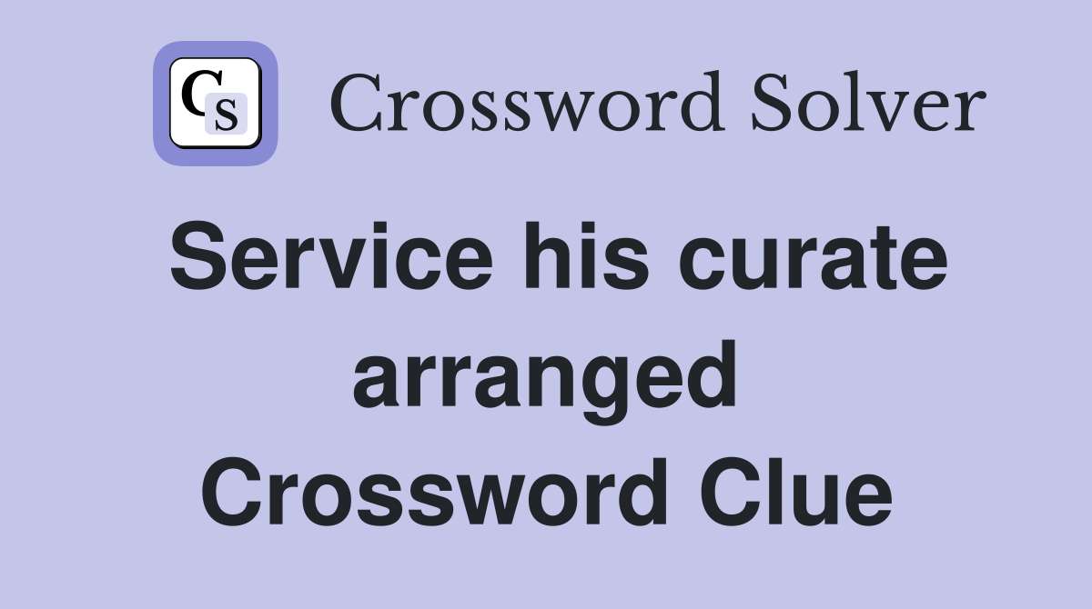 Service his curate arranged Crossword Clue
