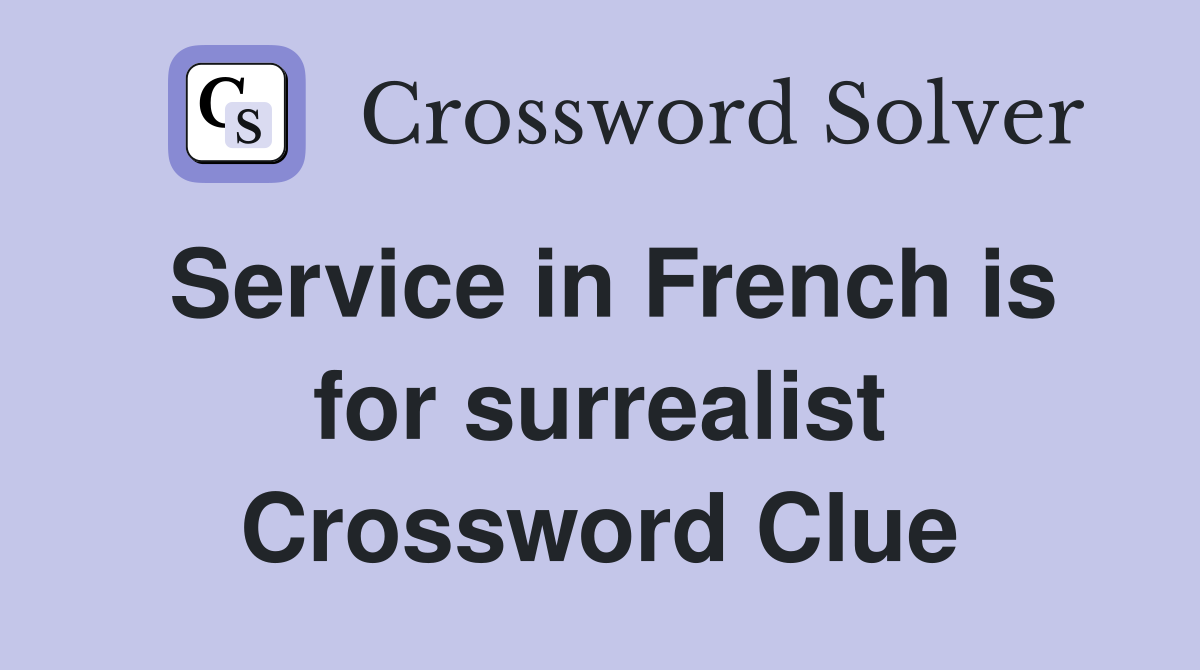 Service in French is for surrealist Crossword Clue