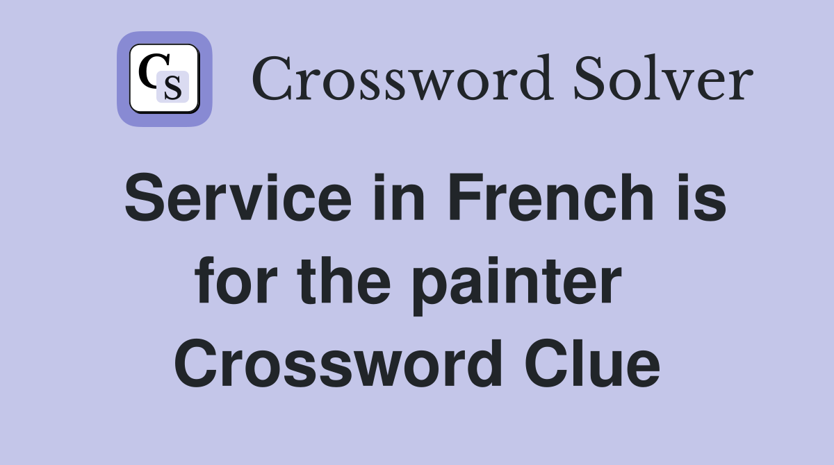 Service in French is for the painter  Crossword Clue