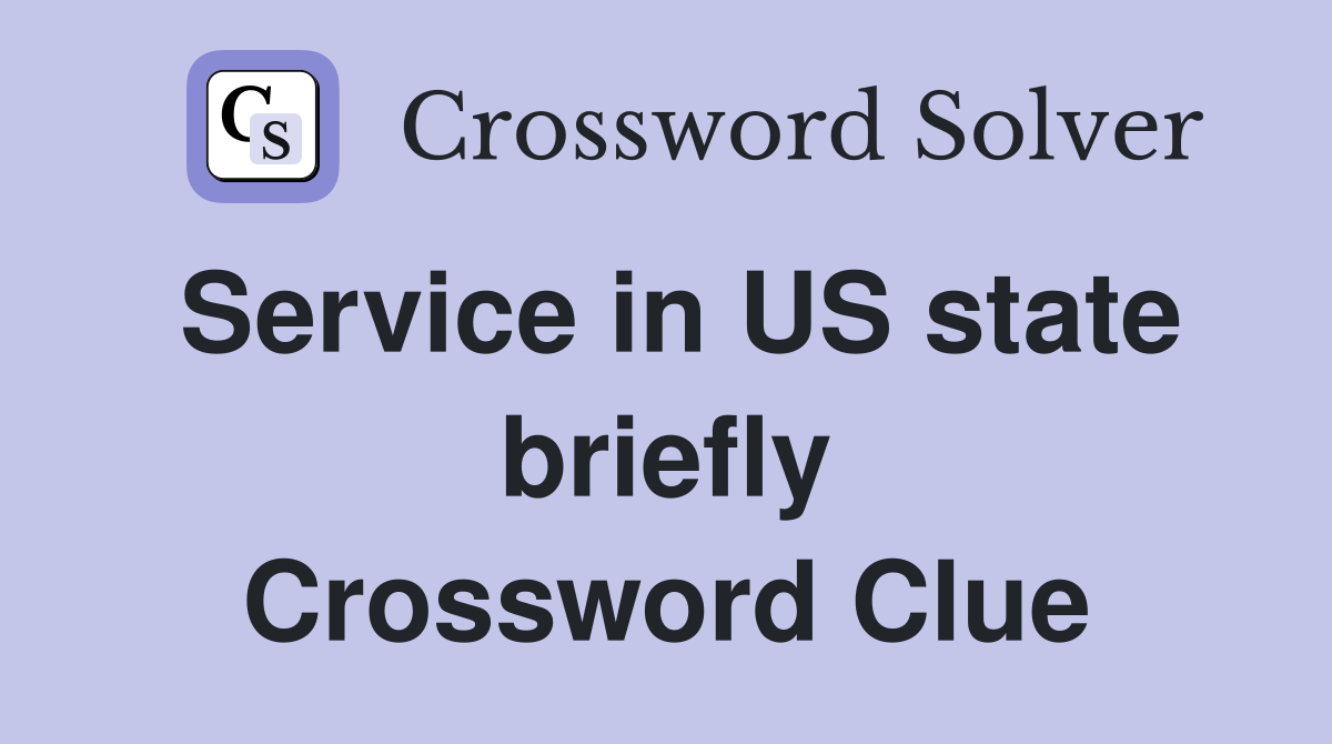 Service in US state briefly Crossword Clue