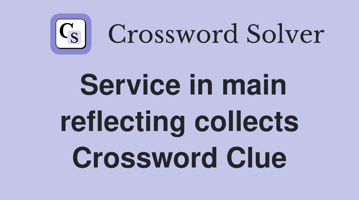 Service in main reflecting collects Crossword Clue