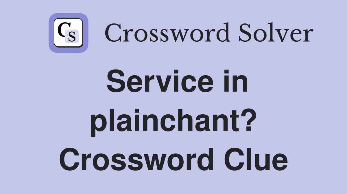 Service in plainchant? Crossword Clue
