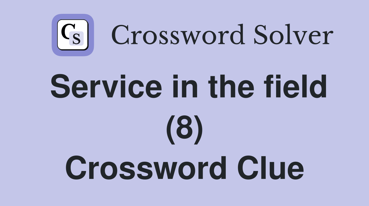 Service in the field (8) Crossword Clue