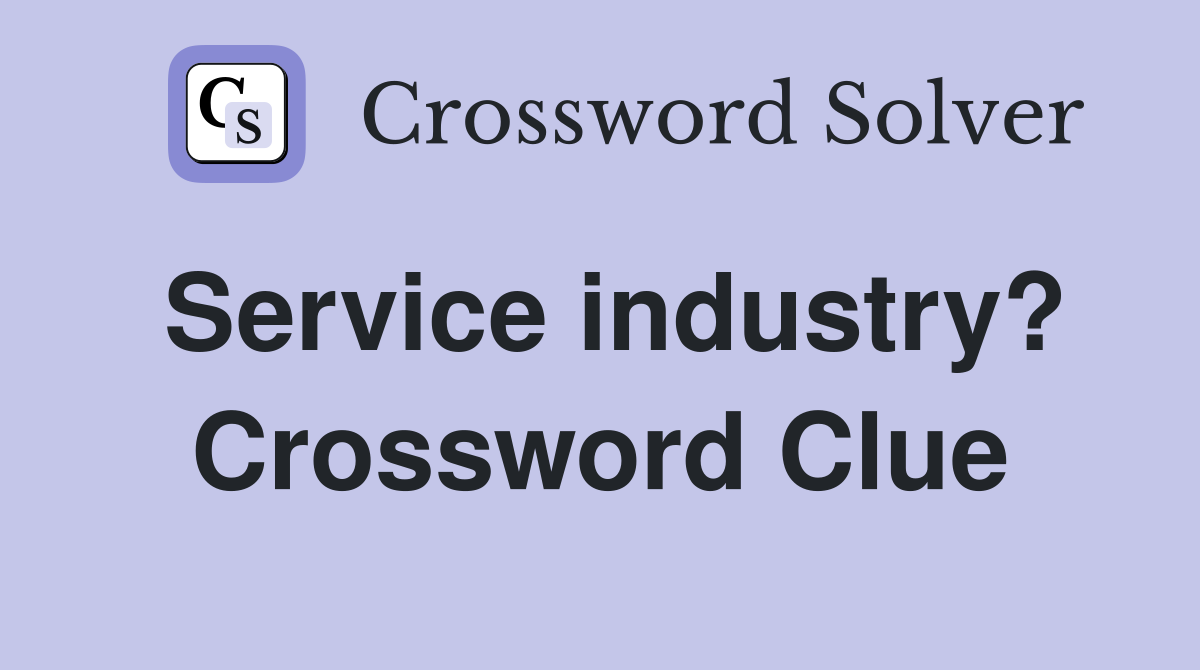 Service industry? Crossword Clue