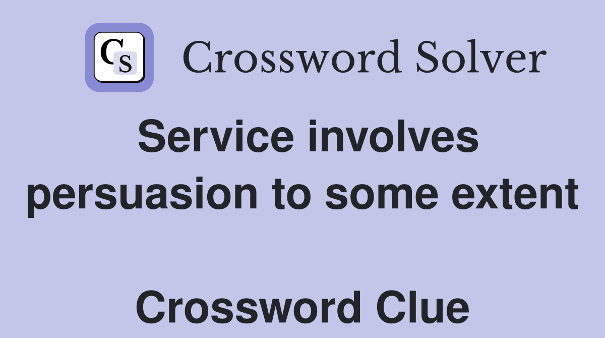 Service involves persuasion to some extent  Crossword Clue