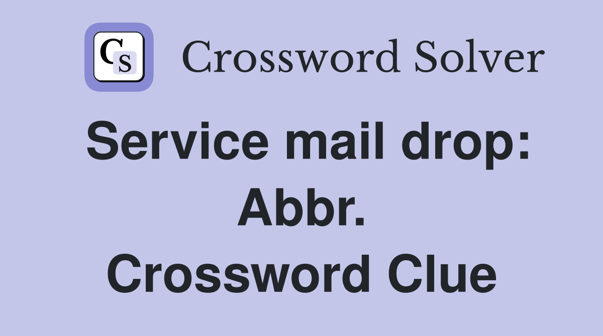 Service mail drop: Abbr. Crossword Clue