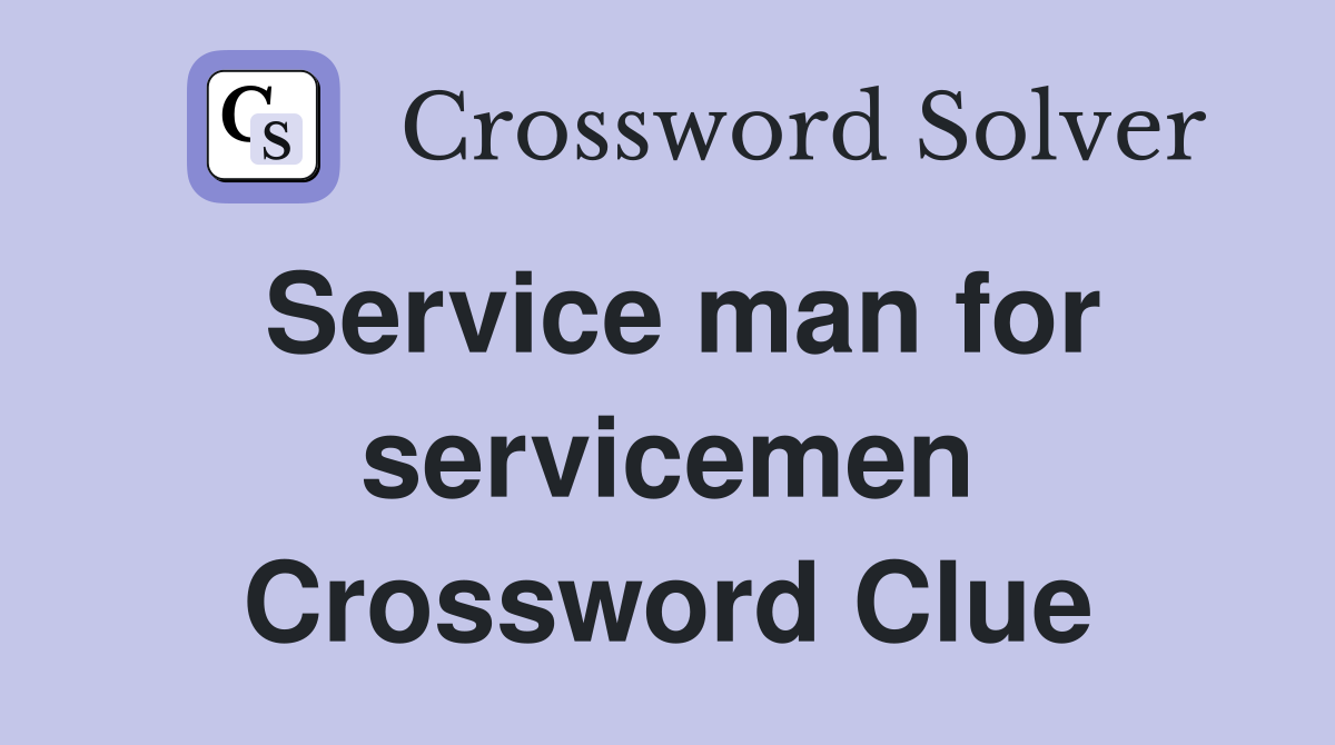 Service man for servicemen Crossword Clue